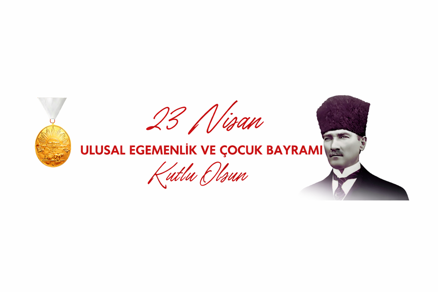 23 Nisan Ulusal Egemenlik ve Çocuk Bayramı Kutlu Olsun